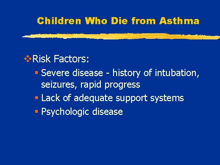 Children Who Die from Asthma v. Risk Factors: § Severe disease - history of