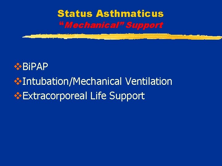 Status Asthmaticus “Mechanical” Support v. Bi. PAP v. Intubation/Mechanical Ventilation v. Extracorporeal Life Support