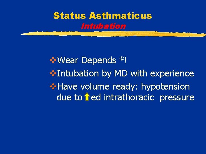 Status Asthmaticus Intubation v. Wear Depends ! v. Intubation by MD with experience v.