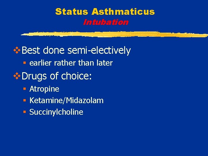 Status Asthmaticus Intubation v. Best done semi-electively § earlier rather than later v. Drugs