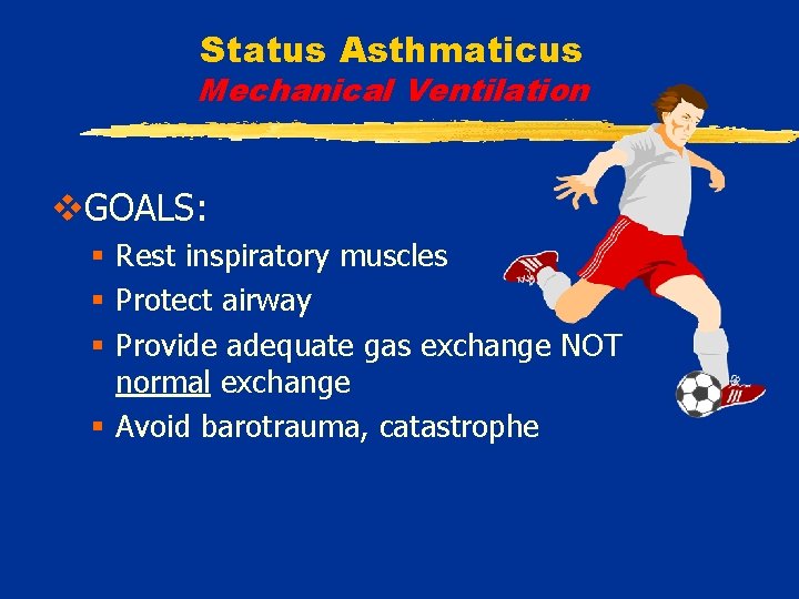 Status Asthmaticus Mechanical Ventilation v. GOALS: § Rest inspiratory muscles § Protect airway §