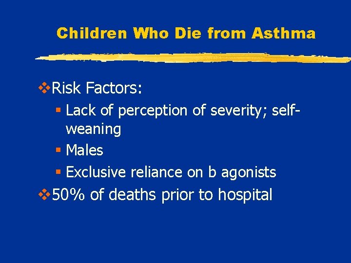 Children Who Die from Asthma v. Risk Factors: § Lack of perception of severity;