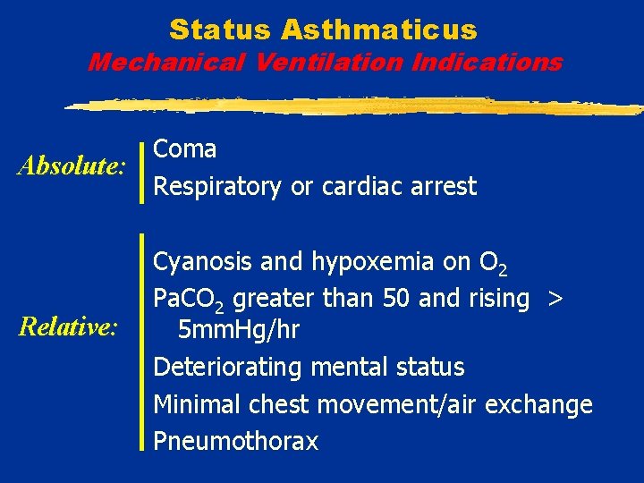 Status Asthmaticus Mechanical Ventilation Indications Coma Absolute: Respiratory or cardiac arrest Relative: Cyanosis and