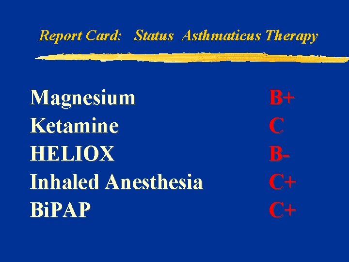 Report Card: Status Asthmaticus Therapy Magnesium Ketamine HELIOX Inhaled Anesthesia Bi. PAP B+ C