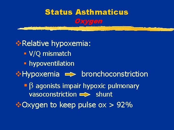 Status Asthmaticus Oxygen v. Relative hypoxemia: § V/Q mismatch § hypoventilation v. Hypoxemia bronchoconstriction
