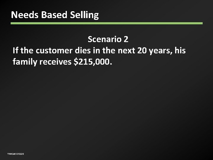 Needs Based Selling Scenario 2 If the customer dies in the next 20 years,