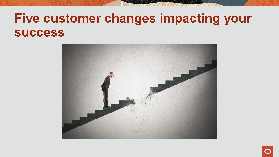 Five customer changes impacting your success 