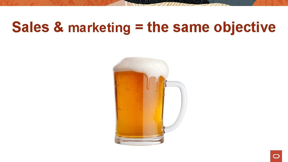 Sales & marketing = the same objective 