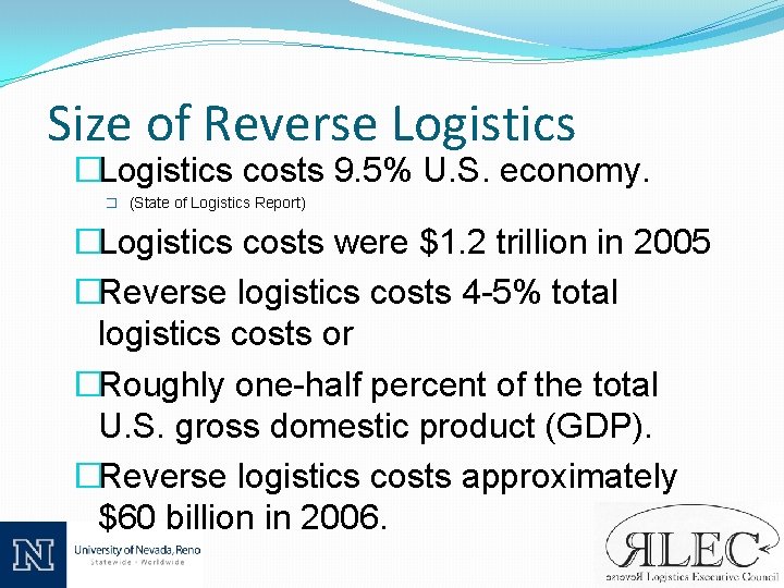 Size of Reverse Logistics �Logistics costs 9. 5% U. S. economy. � (State of