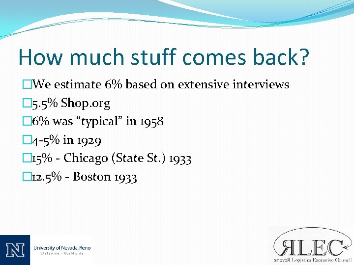 How much stuff comes back? �We estimate 6% based on extensive interviews � 5.