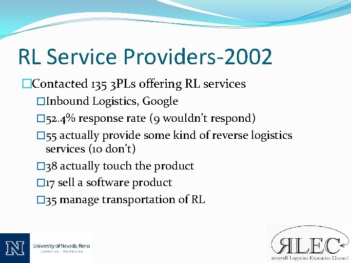 RL Service Providers-2002 �Contacted 135 3 PLs offering RL services �Inbound Logistics, Google �