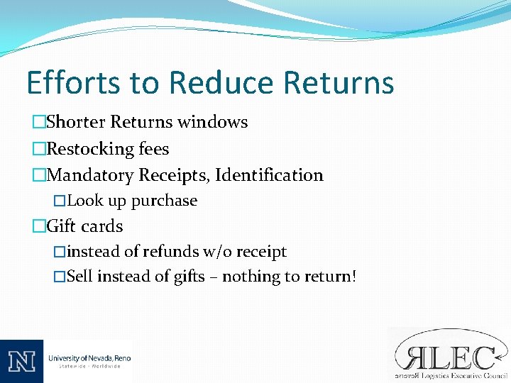 Efforts to Reduce Returns �Shorter Returns windows �Restocking fees �Mandatory Receipts, Identification �Look up