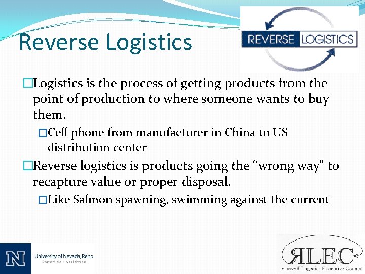 Reverse Logistics �Logistics is the process of getting products from the point of production