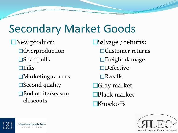 Secondary Market Goods �New product: �Overproduction �Shelf pulls �Lifts �Marketing returns �Second quality �End