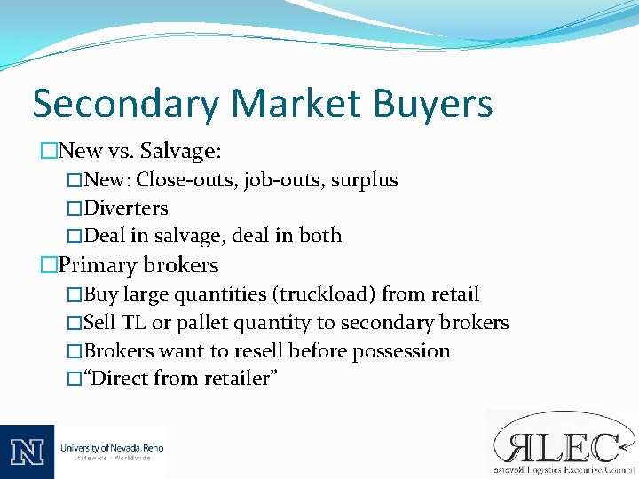 Secondary Market Buyers �New vs. Salvage: �New: Close-outs, job-outs, surplus �Diverters �Deal in salvage,