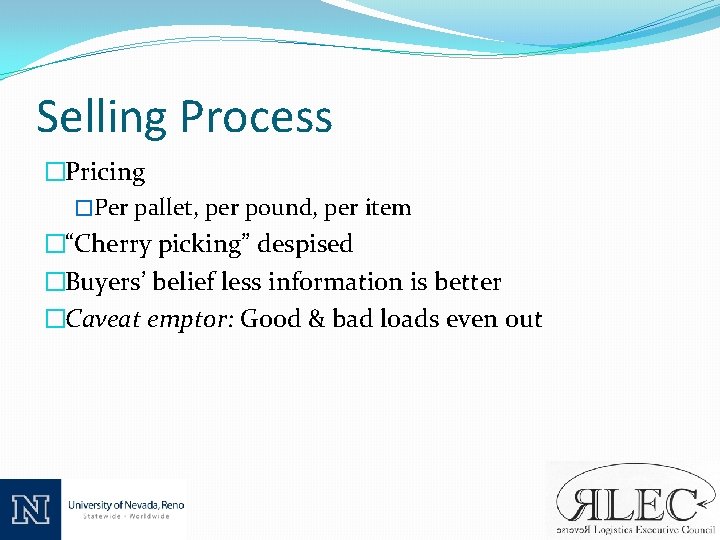 Selling Process �Pricing �Per pallet, per pound, per item �“Cherry picking” despised �Buyers’ belief