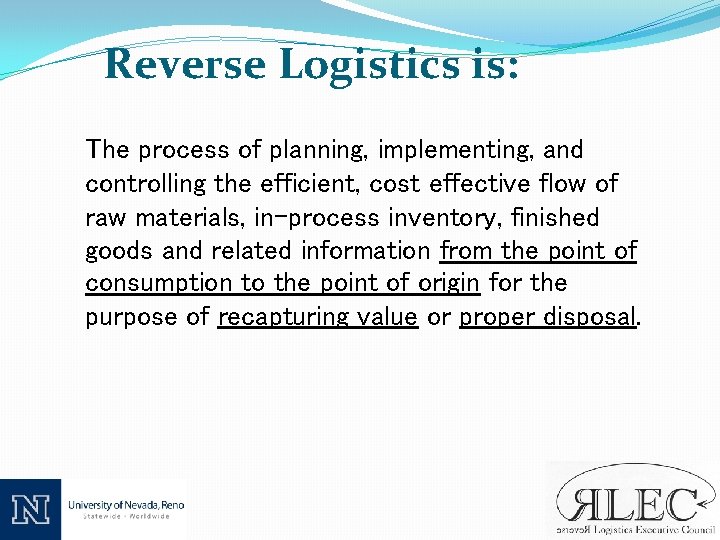 Reverse Logistics is: The process of planning, implementing, and controlling the efficient, cost effective