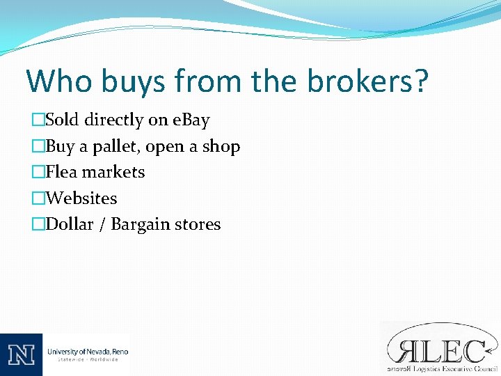 Who buys from the brokers? �Sold directly on e. Bay �Buy a pallet, open