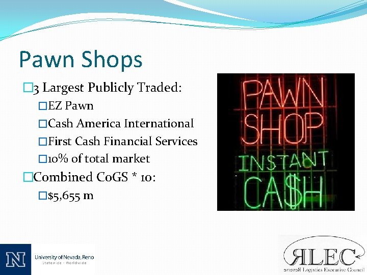 Pawn Shops � 3 Largest Publicly Traded: �EZ Pawn �Cash America International �First Cash