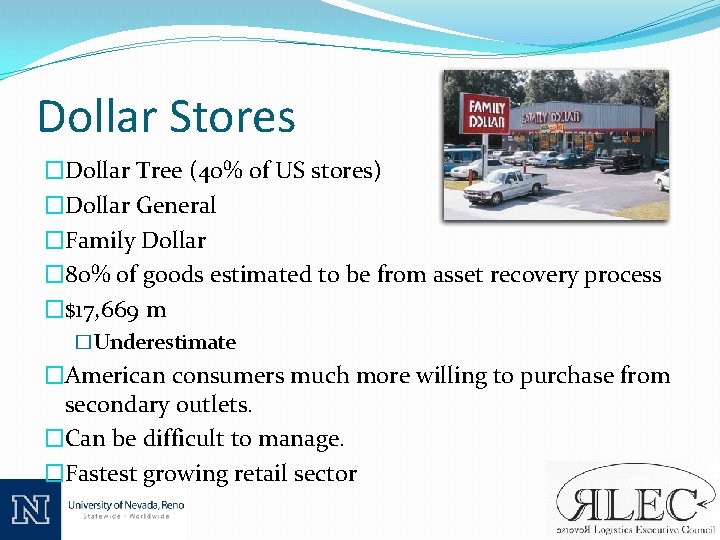 Dollar Stores �Dollar Tree (40% of US stores) �Dollar General �Family Dollar � 80%