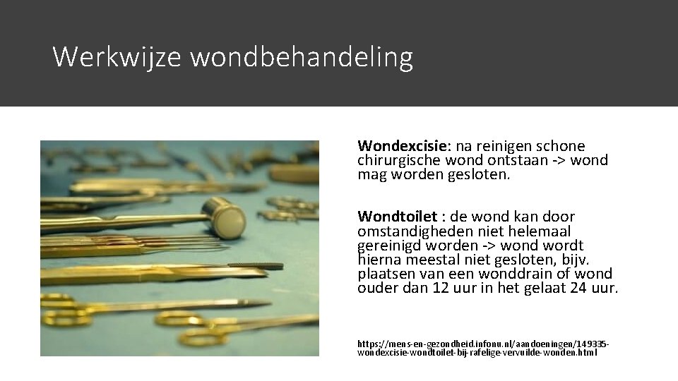 Werkwijze wondbehandeling Wondexcisie: na reinigen schone chirurgische wond ontstaan -> wond mag worden gesloten.