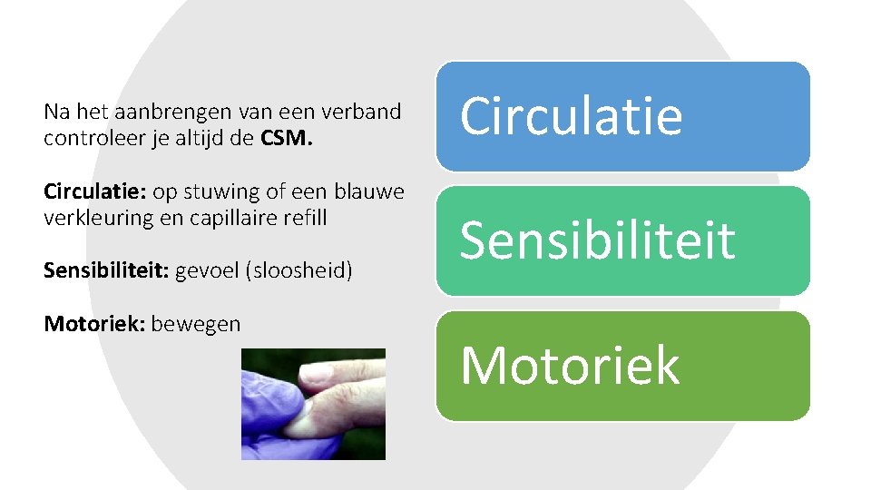 Na het aanbrengen van een verband controleer je altijd de CSM. Circulatie: op stuwing