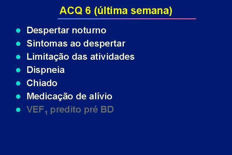 ACQ 6 (última semana) l l l l Despertar noturno Sintomas ao despertar Limitação