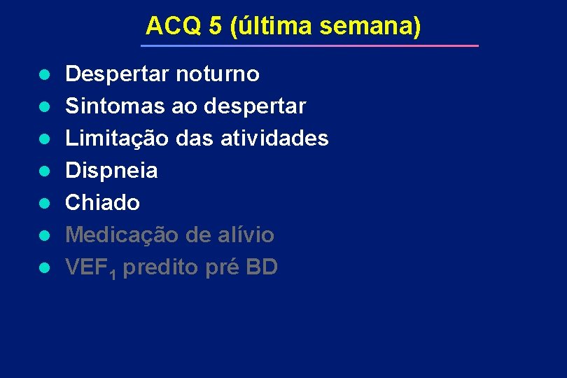 ACQ 5 (última semana) l l l l Despertar noturno Sintomas ao despertar Limitação