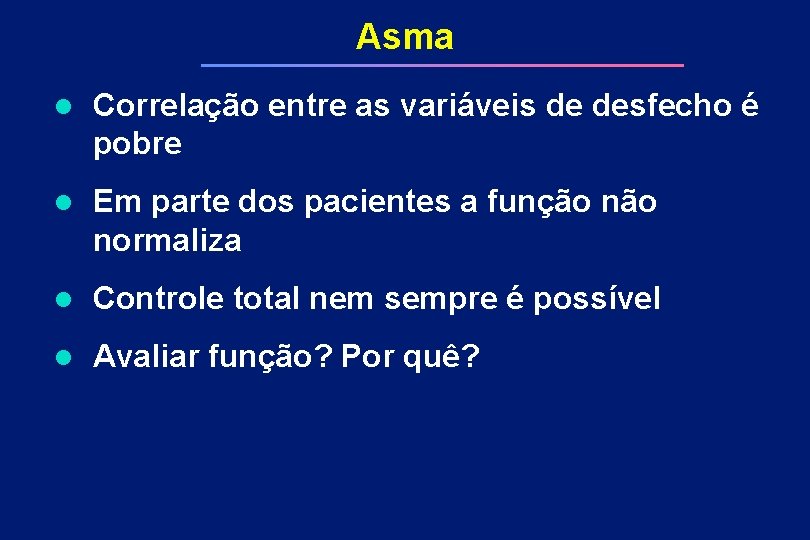 Asma l Correlação entre as variáveis de desfecho é pobre l Em parte dos