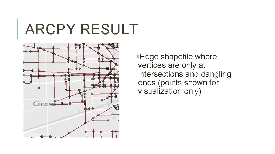 ARCPY RESULT §Edge shapefile where vertices are only at intersections and dangling ends (points