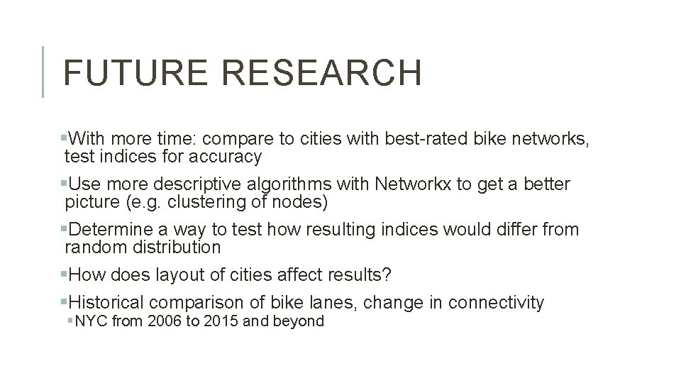 FUTURE RESEARCH §With more time: compare to cities with best-rated bike networks, test indices