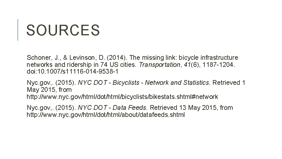 SOURCES Schoner, J. , & Levinson, D. (2014). The missing link: bicycle infrastructure networks