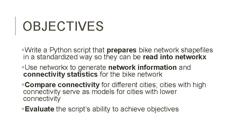 OBJECTIVES §Write a Python script that prepares bike network shapefiles in a standardized way