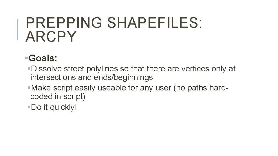PREPPING SHAPEFILES: ARCPY §Goals: §Dissolve street polylines so that there are vertices only at