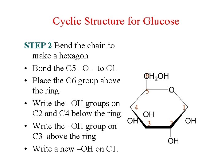 Cyclic Structure for Glucose STEP 2 Bend the chain to make a hexagon •