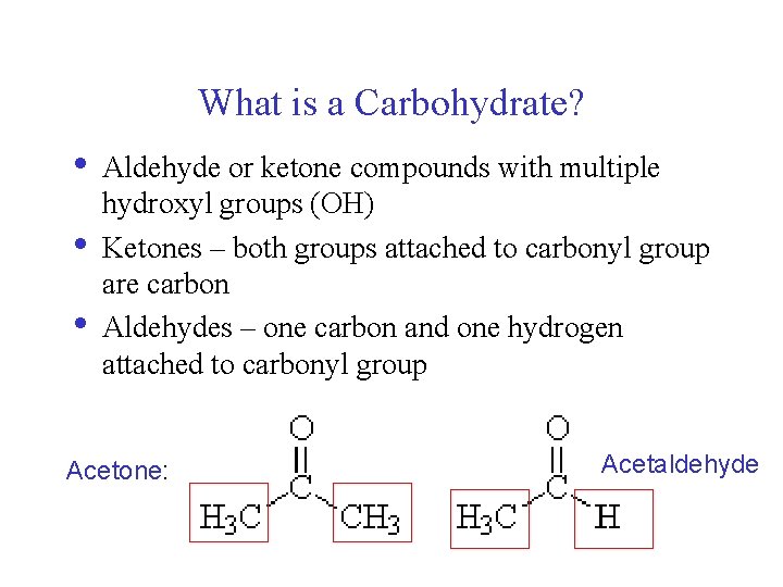 What is a Carbohydrate? • • • Aldehyde or ketone compounds with multiple hydroxyl