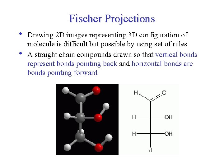 Fischer Projections • • Drawing 2 D images representing 3 D configuration of molecule