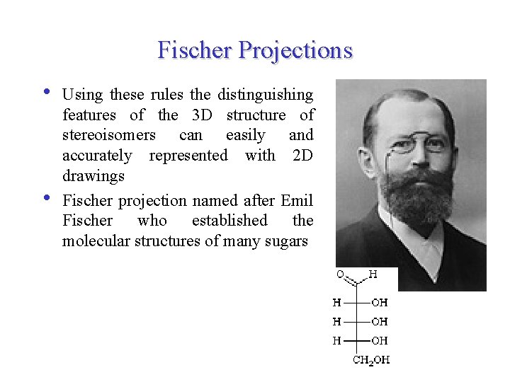Fischer Projections • • Using these rules the distinguishing features of the 3 D