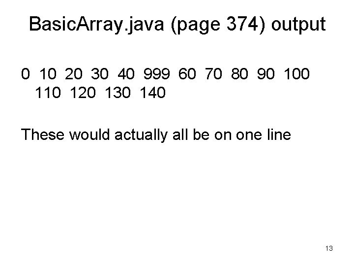 Basic. Array. java (page 374) output 0 10 20 30 40 999 60 70