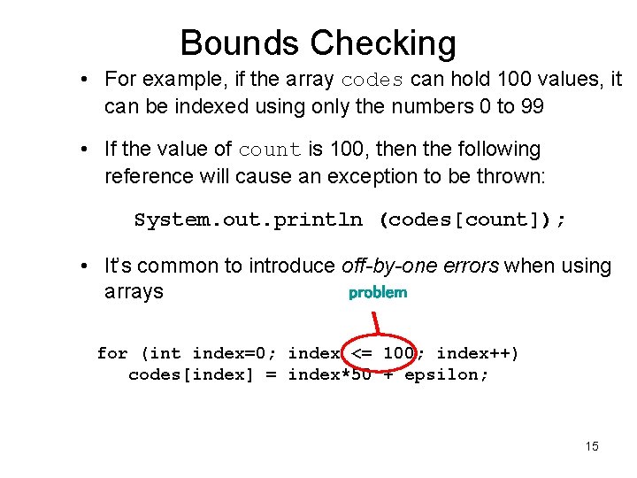 Bounds Checking • For example, if the array codes can hold 100 values, it