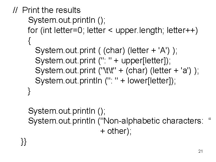 // Print the results System. out. println (); for (int letter=0; letter < upper.