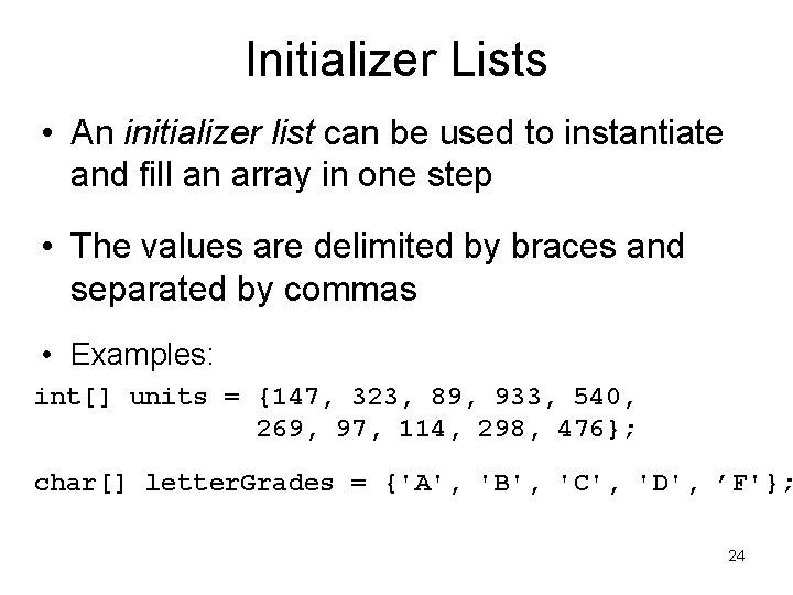 Initializer Lists • An initializer list can be used to instantiate and fill an