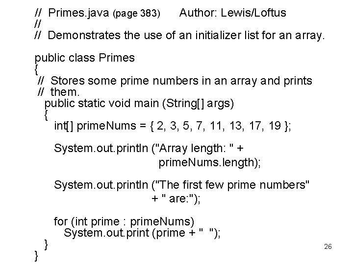  // Primes. java (page 383) Author: Lewis/Loftus // // Demonstrates the use of