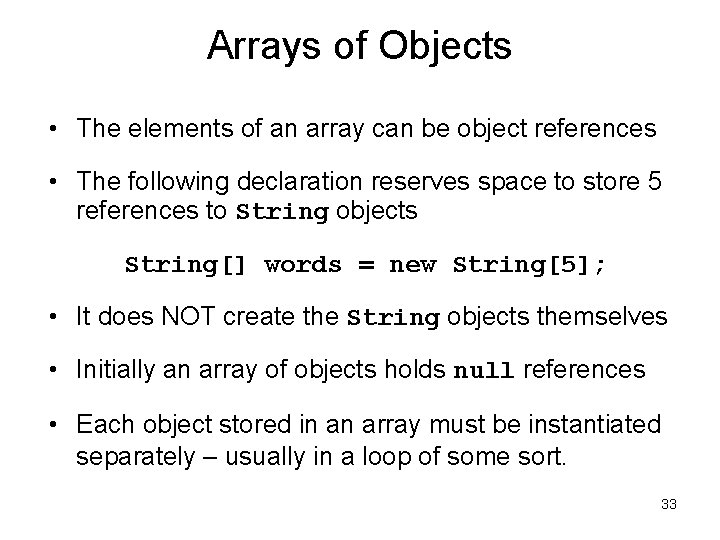 Arrays of Objects • The elements of an array can be object references •