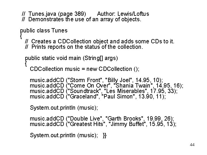  // Tunes. java (page 389) Author: Lewis/Loftus // Demonstrates the use of an