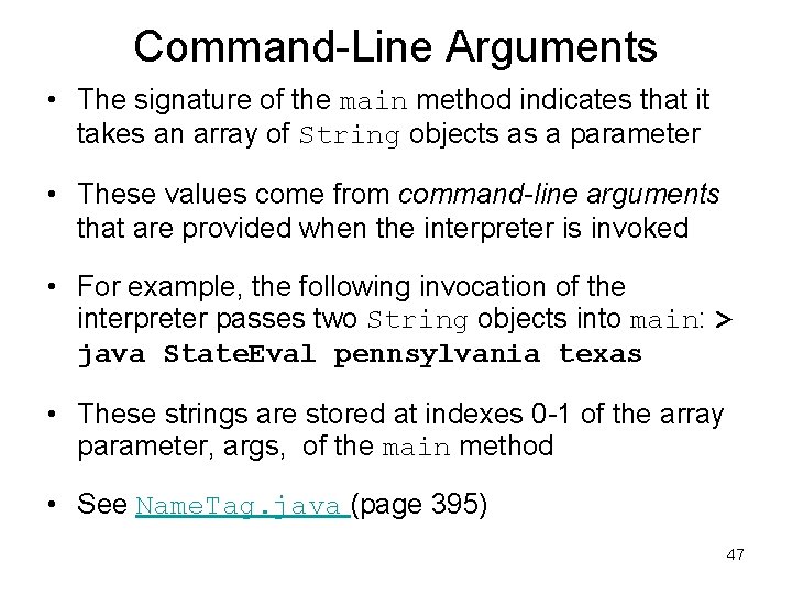 Command-Line Arguments • The signature of the main method indicates that it takes an