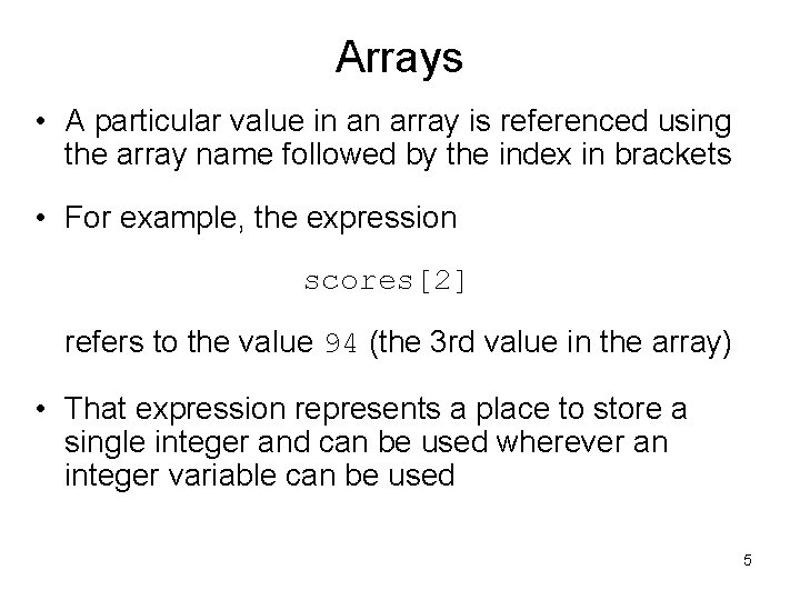 Arrays • A particular value in an array is referenced using the array name