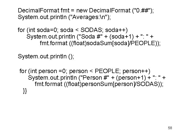  Decimal. Format fmt = new Decimal. Format ("0. ##"); System. out. println ("Averages: