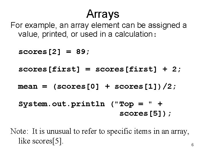 Arrays For example, an array element can be assigned a value, printed, or used