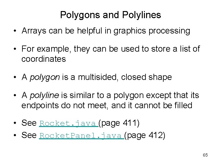 Polygons and Polylines • Arrays can be helpful in graphics processing • For example,